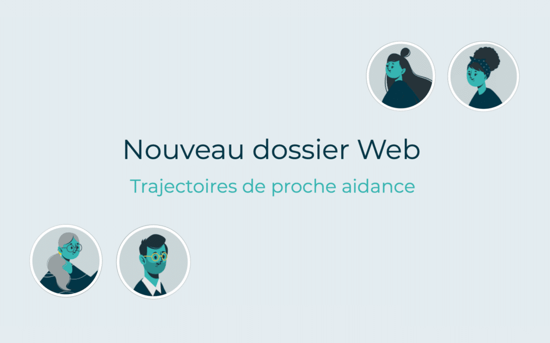 Nouveauté : Dossier Web Trajectoires de proche aidance